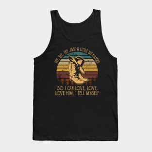 Try, Try, Try Just A Little Bit Harder So I Can Love, Love, Love Him, I Tell Myself Cowboy Boot Hat Vintage Tank Top